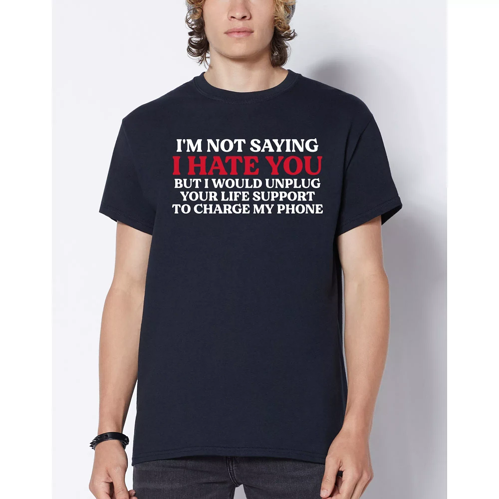 I'm Not Saying I Hate You T Shirt