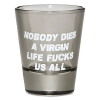 Nobody Dies a Virgin Shot Glass - 2 oz.