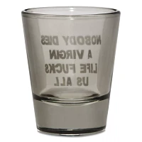 Nobody Dies a Virgin Shot Glass - 2 oz.