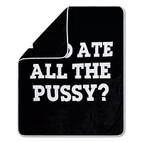 Who Ate All The Pussy Reversible Fleece Blanket - Danny Duncan