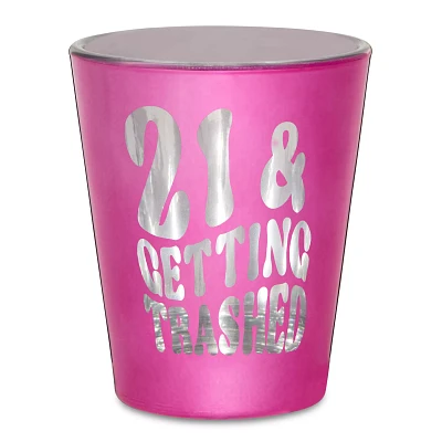 21 & Getting Trashed Shot Glass - 2 oz.