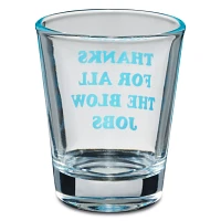 Thanks For All The Blow Jobs Shot Glass - 2 oz.