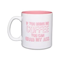 Bring Me Coffee Grab My Ass Coffee Mug - 22 oz.