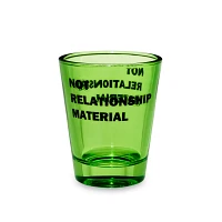Not Relationship Material Shot Glass - 2 oz.