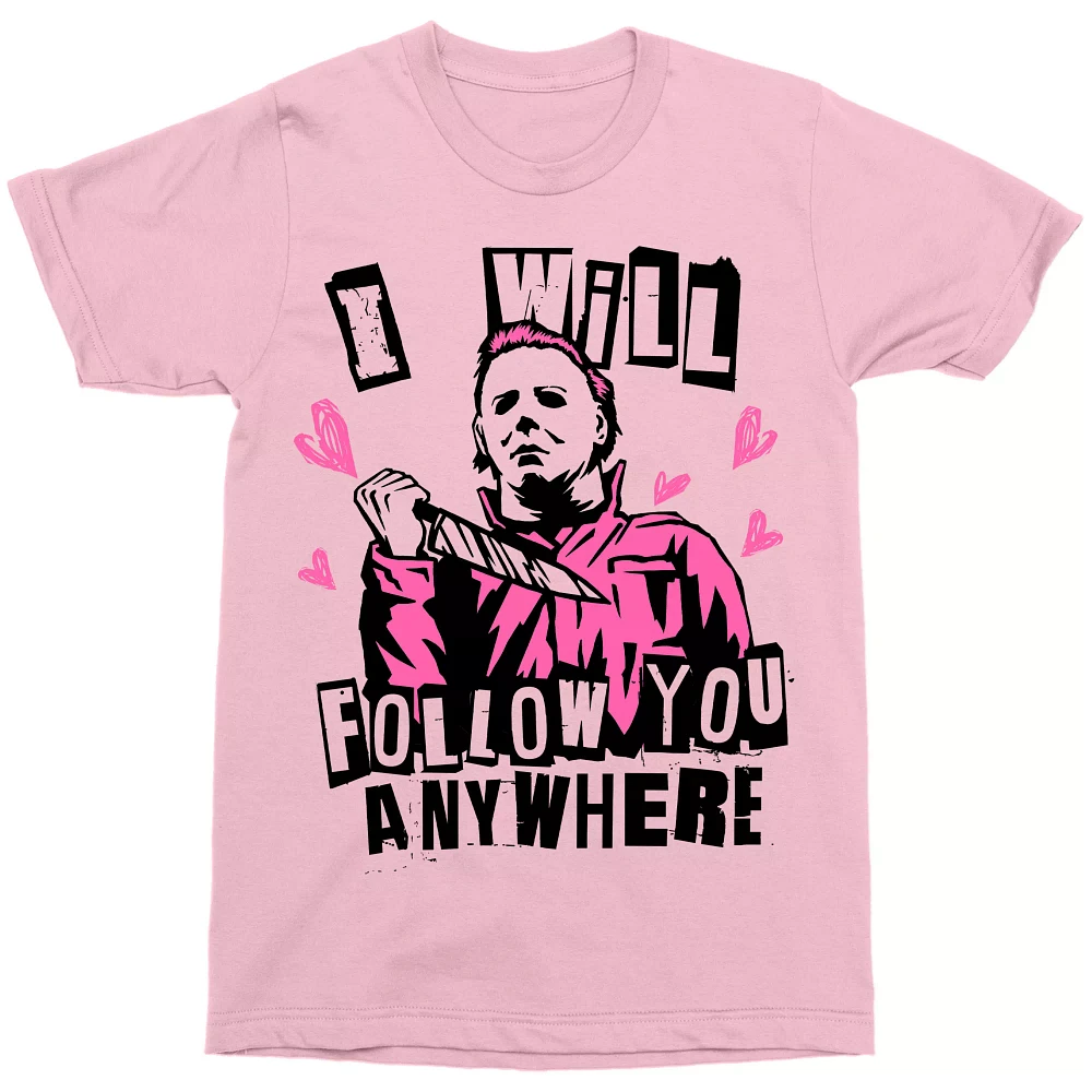 Follow You Anywhere Michael Myers T Shirt - Halloween