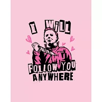 Follow You Anywhere Michael Myers T Shirt - Halloween