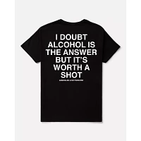 Alcohol Isn’t the Answer but It’s Worth a Shot T Shirt - Assholes Live Forever