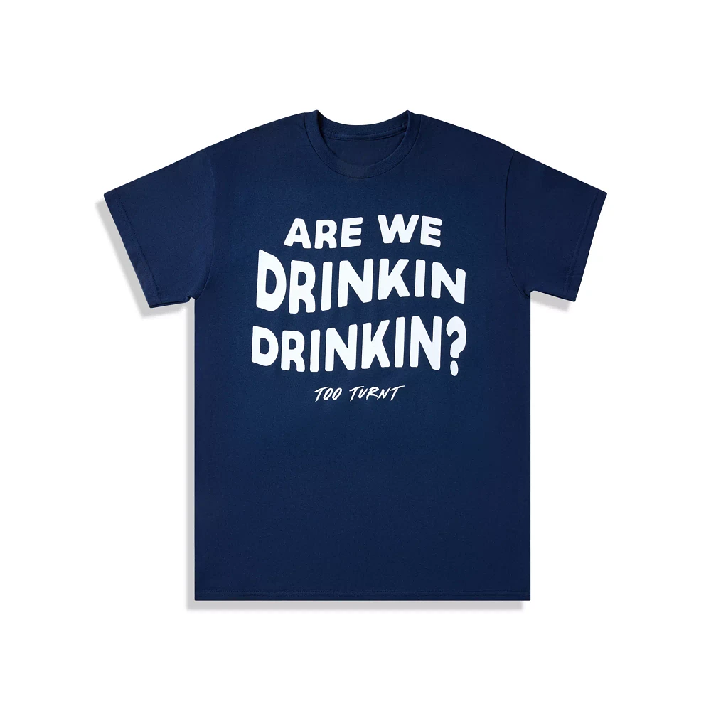 Are We Drinkin T Shirt - Too Turnt Tony