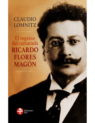 El Regreso Del Camarada Ricardo Flores Magón