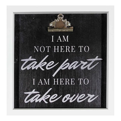 I Am Not Here To Take Part I Am Here to Take Over Clipboard, 12"