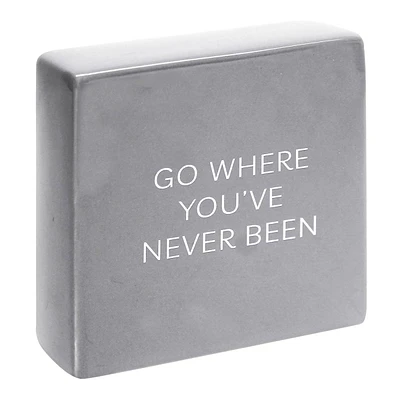 Go Where You've Never Been Ceramic Block Sign, 6"