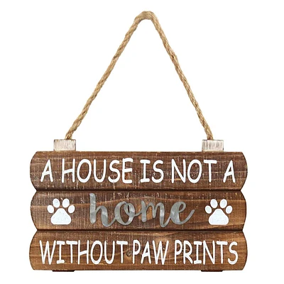 A House Is Not A Home without Paw Prints Hanging Wall Sign, 10x6