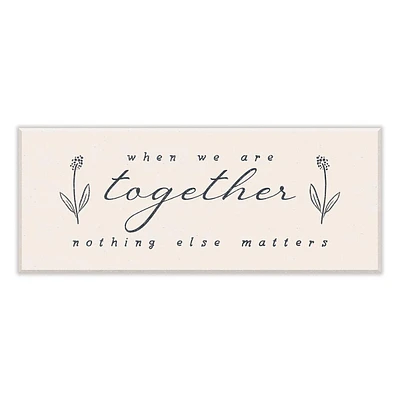 When We Are Together Nothing Else Matters Canvas Wall Sign, 8x20