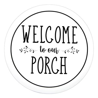 Welcome to Our Porch Round Sign, 12"