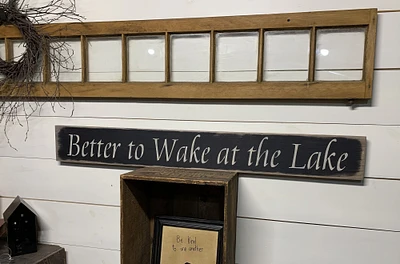 S375 Handmade wood sign 44 x 5.5 x .75. Better to Wake at the Lake