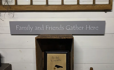 S160 Handmade wood sign x 5.5 x .75. Friends and Family Gather Here