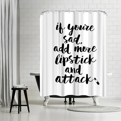 If You Are Sad Add More Lipstick And Attack Script by Motivated Type Shower Curtain 71" x 74"