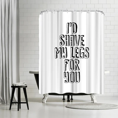 I D Shave My Legs For You by Motivated Type Shower Curtain 71" x 74"