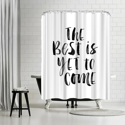 The Best Is Yet To Come by Motivated Type Shower Curtain 71" x 74"