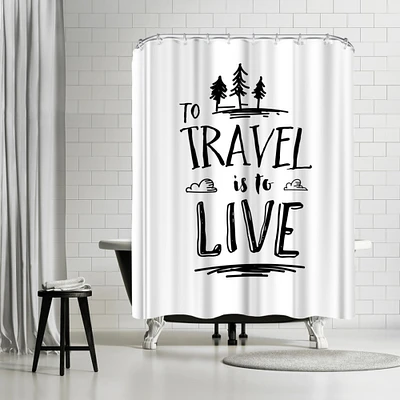 To Travel Is To Live by Motivated Type Shower Curtain 71" x 74"