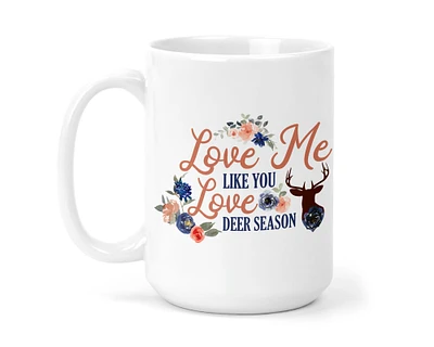 Love Me Like You Love Deer Season 15 oz Coffee Mug - Coffee Cup