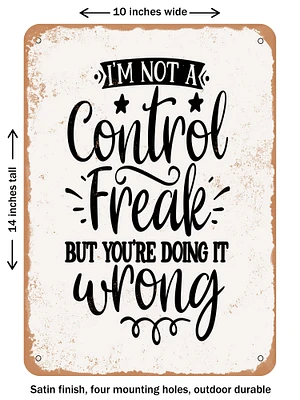 DECORATIVE METAL SIGN - I'm Not a Control Freak But You're Doing It Wrong 2  - Vintage Rusty Look