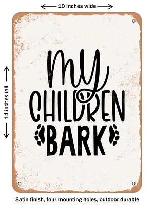 DECORATIVE METAL SIGN - My Children Bark  - Vintage Rusty Look