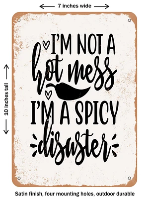 DECORATIVE METAL SIGN - I'm Not a Hot Mess I'm a Spicy Disaster - 2 - Vintage Rusty Look