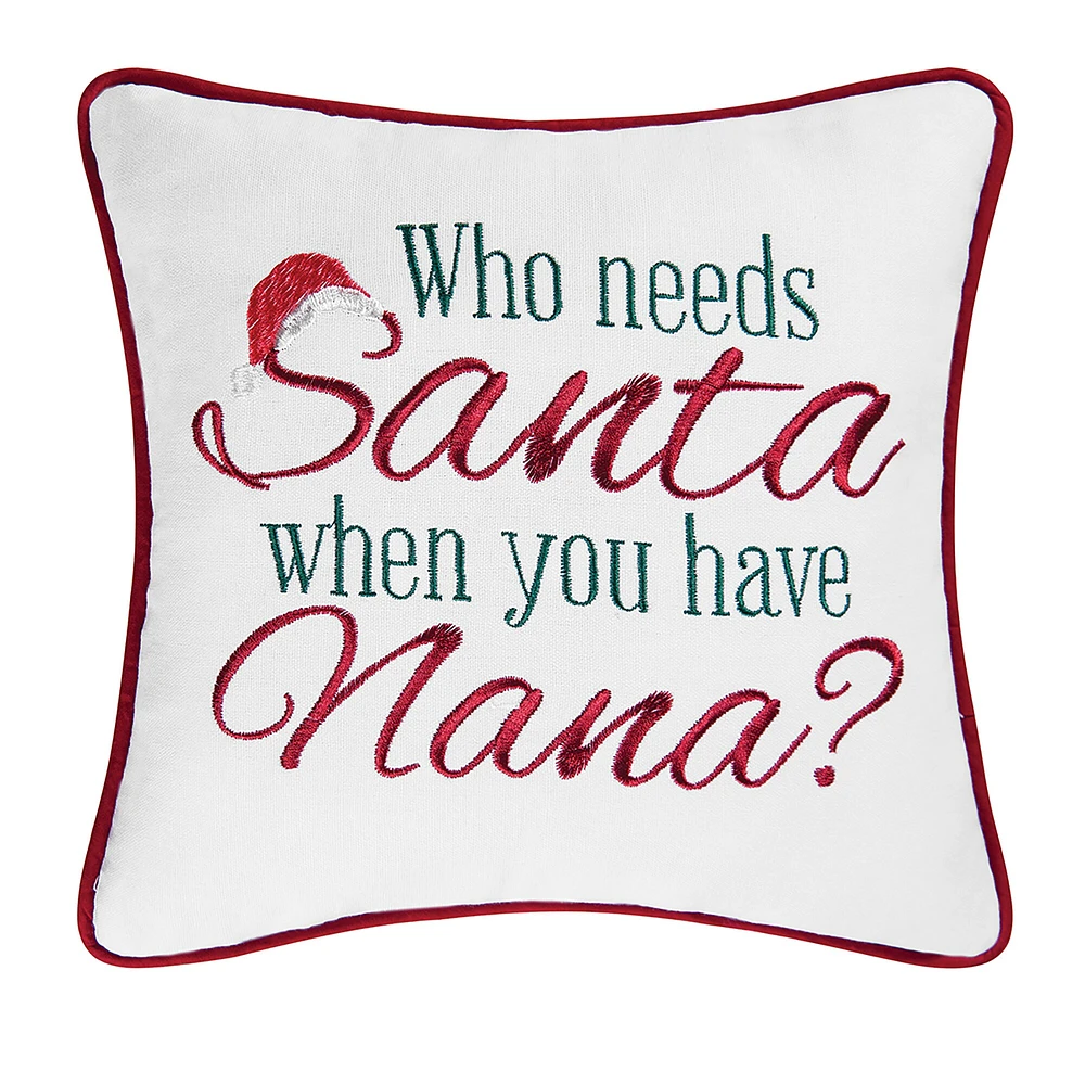 10" x 10" "Who Needs Santa When You Have Nana?" Holiday Sentiment Embroidered Decoration Petite Accent Christmas Pillow