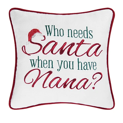 10" x 10" "Who Needs Santa When You Have Nana?" Holiday Sentiment Embroidered Decoration Petite Accent Christmas Pillow