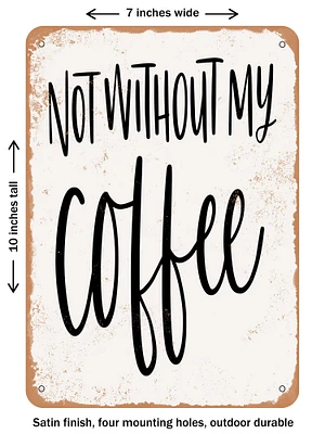 DECORATIVE METAL SIGN - Not Without My Coffee  - Vintage Rusty Look