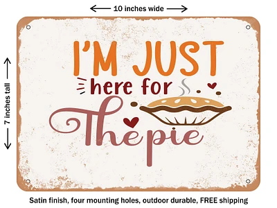 DECORATIVE METAL SIGN - I'm Just Here For the Pie - Vintage Rusty Look