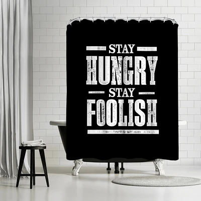 Stay Hungry Stay Foolish by Motivated Type Shower Curtain 71" x 74"