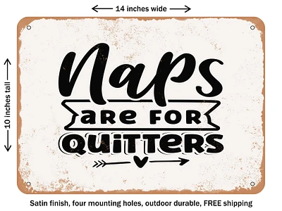 DECORATIVE METAL SIGN - Naps Are For Quitters - Vintage Rusty Look