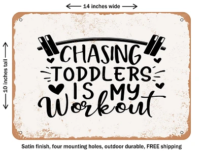 DECORATIVE METAL SIGN - Chasing toddlers is My Workout - Vintage Rusty Look