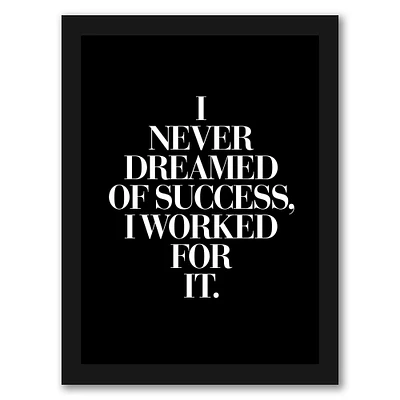 I Never Dreamed Of Success I Worked For It Black by Motivated Type Frame  - Americanflat