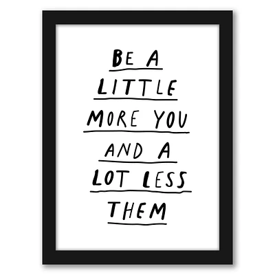 Be A Little More You And A Lot Less Them by Motivated Type Frame  - Americanflat