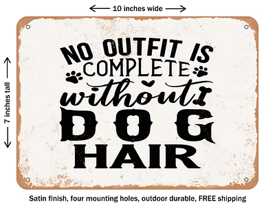 DECORATIVE METAL SIGN - No Outfit is Complete Without Dog Hair - 2 - Vintage Rusty Look