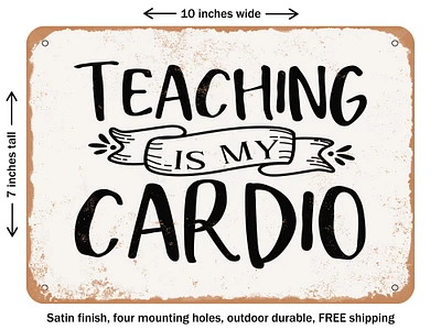 DECORATIVE METAL SIGN - Teaching is My Cardio - Vintage Rusty Look