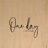 One day at a time 6"x6" Wall Art Wood Sign