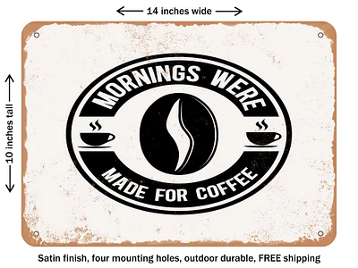 DECORATIVE METAL SIGN - Mornings Were Made For Coffee - Vintage Rusty Look