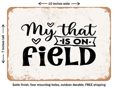DECORATIVE METAL SIGN - My That is On Field - Vintage Rusty Look