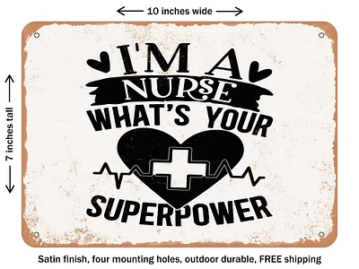 DECORATIVE METAL SIGN - I'm a Nurse What's Your Superpower - 2 - Vintage Rusty Look