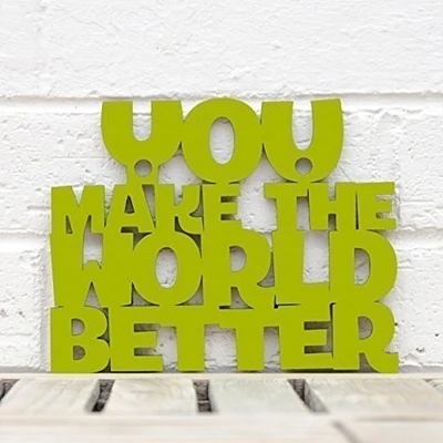 Spunky Fluff   - You Make the World Better, Decorative Wooden Letters