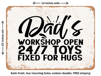DECORATIVE METAL SIGN - Dads Workshop Open4 toys Fixed For Hugs - Vintage Rusty Look