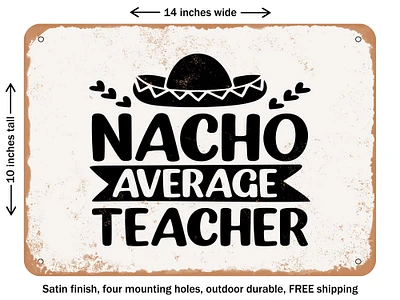 DECORATIVE METAL SIGN - Nacho Average Teacher - Vintage Rusty Look