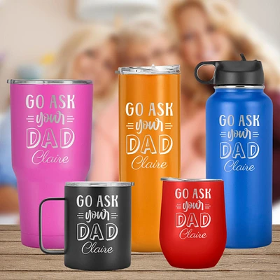 Go Ask Your Dad Tumbler, Mom Mug, Funny Mom Mug, Mom Birthday Gift, Mothers Day Gift, Personalized with Name, Gift from Daughter