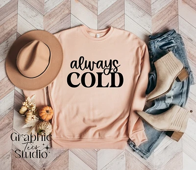 Always Cold Sweatshirt