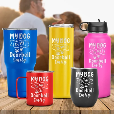 My Dog is My Doorbell Funny Dog Personalized Tumbler for Dog Lover, Puppy, Pet Owner, Gift, Dog, Men, Boy