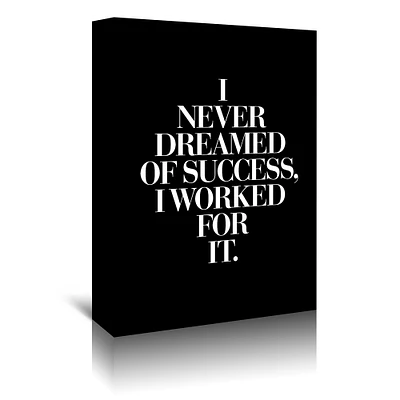 I Never Dreamed Of Success I Worked For It Black by Motivated Type  Gallery Wrapped Canvas - Americanflat